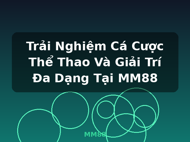 Trải Nghiệm Cá Cược Thể Thao Và Giải Trí Đa Dạng Tại MM88 - MM88 Trải Nghiệm Cá Cược Thể Thao Và Giải Trí Đa Dạng Tại MM88 - MM88